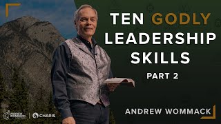 Ten Godly Leadership Skills Part 2 - Andrew Wommack @ Summer Family 2023: Session 10