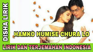 Hamko Humise Chura Lo - Lirik dan Terjemahan Indonesia Artinya - Shahrukh Khan - Mohabbatein