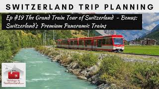 The Grand Train Tour of Switzerland | Holidays to Switzerland Travel Podcast Ep #19