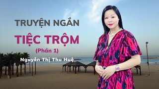 Tiệc Trộm (Phần 1)- Nguyễn Thị Thu Huệ - Thoa Phan Đọc Truyện Đêm Khuya