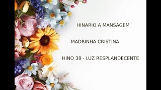 ESTUDO 444 - MADRINHA CRISTINA - A MENSAGEM - HINO 38 - LUZ RESPLANDECENTE