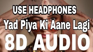 Yad Piya Ki Aane Lagi  8D Audio (Use headphones) 360°