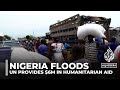 Northeast Nigeria's floods displace thousands, disrupt food supply, and spur UN aid