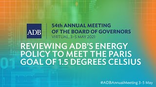 54th ADB Annual Meeting: Reviewing ADB’s Energy Policy to Meet the Paris Goal of 1.5 Degrees Celsius