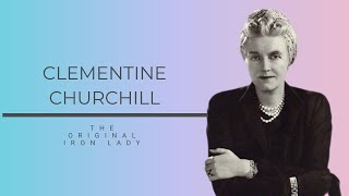 The Original Iron Lady - Clementine Churchill