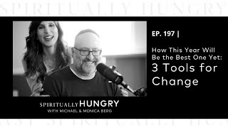 How This Year Will Be the Best One Yet: 3 Tools for Change | Spiritually Hungry Podcast 197