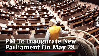 PM Modi To Inaugurate New Parliament Building On May 28