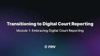 Transitioning to Digital Court Reporting | Module 1: Embracing Digital Court Reporting