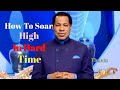 How To Soar High In Hard Time / Pastor Chris Oyakhilome