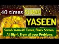 best, Surah Ya_Seen, 40 times, from all your problems