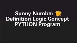 Sunny Number 🌞 . Definition Logic Concept. PYTHON Program
