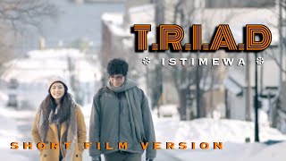 TRIAD ~ Istimewa [ Short film version ]