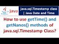 How to use getTime() and getNanos() methods of java.sql.Timestamp Class? | Java Date and Time