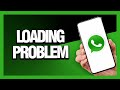 How to Fix Whatsapp Loading Problem - Android & Ios | Final Solution