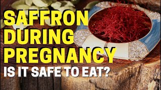 Saffron During Pregnancy - is it Safe to Eat?