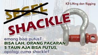 SEGEL APA SHACKLE? SUKA-SUKA AJA LAH NYEBUTNYA, YANG PENTING AMAN!!