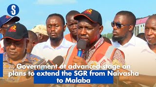 Government at advanced stage on plans to extend the SGR from Naivasha to Malaba