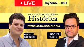 Provocação histórica: Estórias da Sociologia | Com Glauco Barsalini e Lindener Pareto - 16/03 às 18h