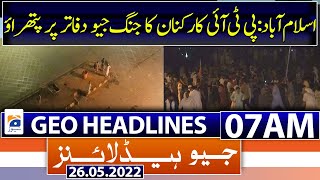 Geo News Headlines 07 AM | D-Chowk | Imran Khan | Islamabad | PTI Power Show | 26th May 2022