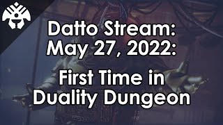 Datto Stream: First Time in the Duality Dungeon / Solo Attempt - May 27, 2022