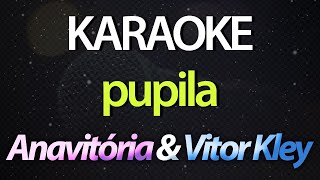 ⭐ Pupila (Como Que Eu Vou Dizer Pra Ela) - Anavitória \u0026 Vitor Kley (Karaokê Version) (Cover)