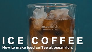 アイスコーヒーが美味しい季節になりました　-Iced coffee at oceanrich-