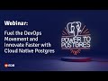 Webinar: Fuel the DevOps Movement and Innovate Faster with Cloud Native Postgres