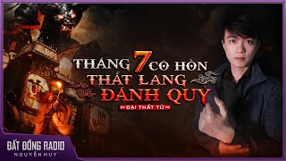 Truyện ma : THÁNG 7 CÔ HỒN - THẤT LANG ĐÁNH QUỶ | Chuyện ma dân gian Nguyễn Huy kể