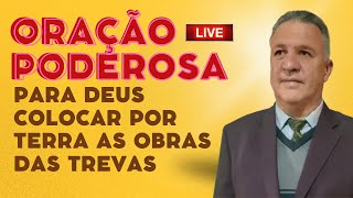 LIVE | ORAÇÃO PODEROSA PARA DEUS COLOCAR POR TERRA AS OBRAS DAS TREVAS