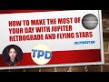 How to Make the Most of Your Day with Jupiter Retrograde and Flying Stars