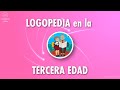 LOGOPEDIA en la ✅ TERCERA EDAD