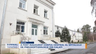 A fost inaugurat corpul central al Spitalului de Pneumoftiziologie din Galați