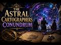The Astral Cartographers Conundrum