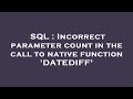 SQL : Incorrect parameter count in the call to native function 'DATEDIFF'