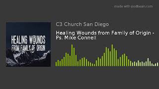 Healing Wounds from Family of Origin - Ps. Mike Connell