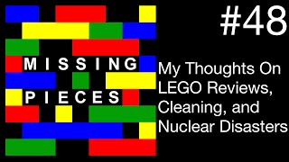 My Thoughts On LEGO Reviews, Cleaning, and Nuclear Disasters | Missing Pieces #48