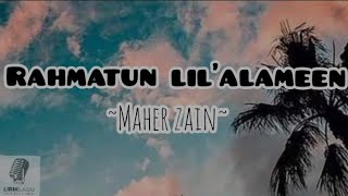 RAHMATUN LIL'ALAMEEN (LIRIK)~MAHER ZAIN