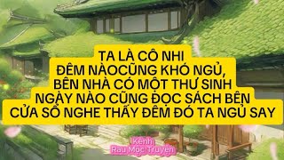 [FULL ] TA LÀ CÔ NHI ĐÊM NÀO CŨNG KHÓ NGỦ, BÊN NHÀ CÓ MỘT THƯ SINH - Rau Mộc Truyện