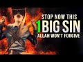 ALLAH WILL NOT FORGIVE YOU, IF YOU DO THIS SIN