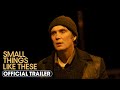 Small Things Like These (2024) Official Trailer - Cillian Murphy, Emily Watson