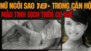 Kỳ Án Trung Quốc: Thi Thể Nữ Ngôi Sao 18+ Trong Căn Hộ \u0026 Lá Thư Tuyệt Mệnh