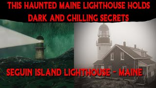 This HAUNTED Lighthouse Holds DARK And CHILLING Secrets - Seguin Island Lighthouse - Maine