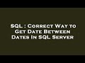 SQL : Correct Way to Get Date Between Dates In SQL Server