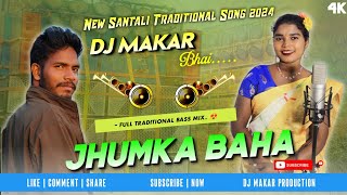 Jhumka Baha !!  Full Traditional Mix !! Dj Makar Bhai !! New Santali Semi Traditional Song 2024