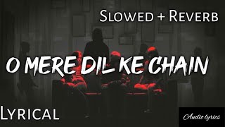 O Mere Di Ke Chain - | Slowed + Reverb | Lyrics | Use Headphones 🎧🎧 | Audio Lyrics
