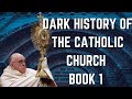 Dark History of the Catholic Church: Book 1