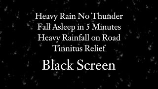 🔴Heavy Rain No Thunder Fall Asleep in 2 Minutes- Heavy Rainfall on Road Tinnitus Relief BLACK SCREEN