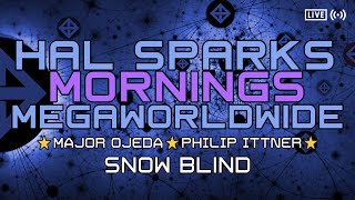 HAL SPARKS MORNINGS MEGAWORLDWIDE :  SNOW BLIND