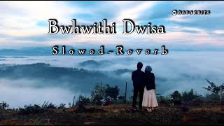 Bwhwithi Dwisa//New Bodo Song Slowed x Reverb @Bodoedits