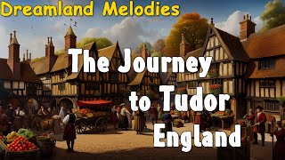 🌙Sweet Sleepy: The Journey to Tudor England || A Bedtime Story for Deep Sleep 😴😴😴